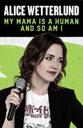 donde ver alice wetterlund: my mama is a human and so am i