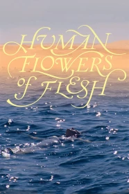 donde ver human flowers of flesh